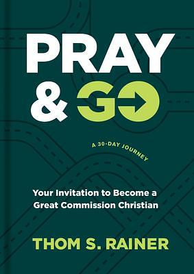 Pray & Go: Your Invitation to Become a Great Commission Christian by Thom S. Rainer, Thom S. Rainer