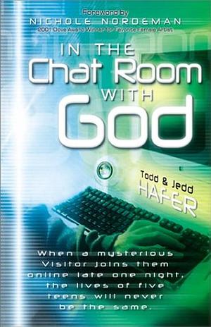 In the Chat Room With God by Jedd Hafer, Todd Hafer, Todd Hafer