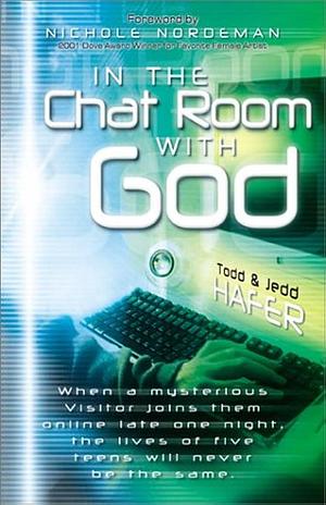 In the Chat Room With God by Todd Hafer, Todd Hafer, Jedd Hafer