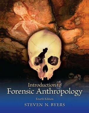 Introduction to Forensic Anthropology, Pearson eText by Steven N. Byers