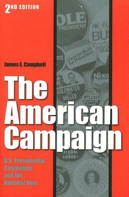 The American Campaign, Second Edition: U.S. Presidential Campaigns and the National Vote by James E. Campbell