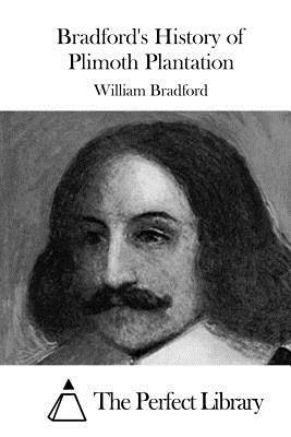Bradford's History of Plimoth Plantation by William Bradford