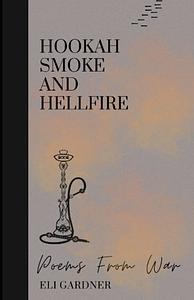 Hookah Smoke and Hellfire by Eli Gardner