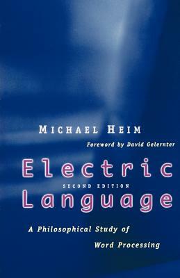 Electric Language: A Philosophical Study of Word Processing; Second Edition by Michael Heim
