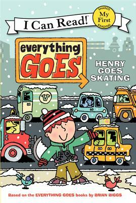 Everything Goes: Henry Goes Skating by Brian Biggs