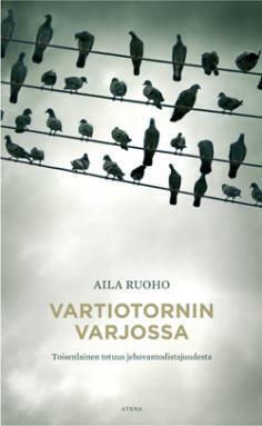 Vartiotornin varjossa - Toisenlainen totuus jehovantodistajuudesta by Aila Ruoho