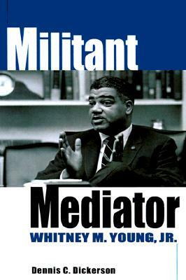 Militant Mediator by Dennis C. Dickerson