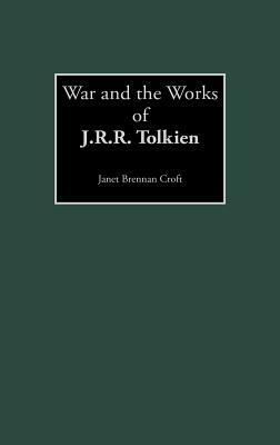 War and the Works of J.R.R. Tolkien by Janet Brennan Croft