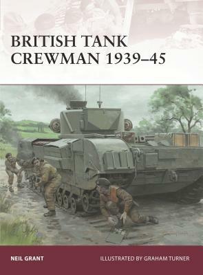 British Tank Crewman 1939-45 by Neil Grant