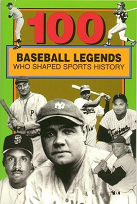 100 Baseball Legends Who Shaped Sports History by Russell Roberts