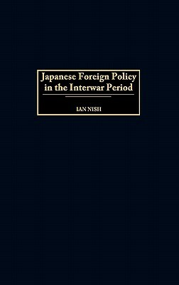 Japanese Foreign Policy in the Interwar Period by Ian Nish