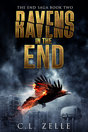 Ravens in the End by C.L. Zelle, Christina L. Rozelle