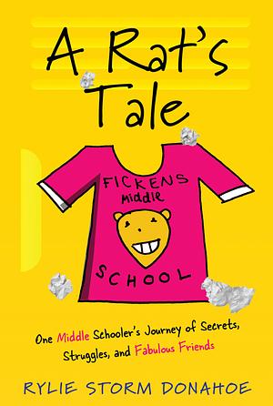 A Rat's Tale: One Middle Schooler's Journey of Secrets, Struggles, and Fabulous Friends by Rylie Storm Donahoe