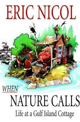 When Nature Calls: Life at a Gulf Island Cottage by Eric Nicol