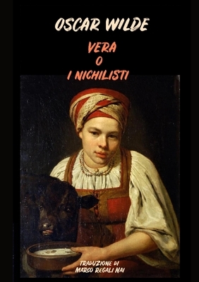 Vera o i Nichilisti by Oscar Wilde