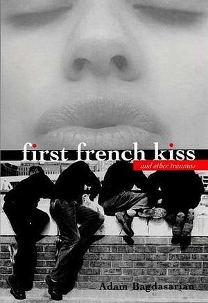 First French Kiss: and other traumas by Adam Bagdasarian, Adam Bagdasarian