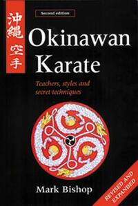 Okinawan Karate: Teachers, Styles and Secret Techniques by Mark Bishop