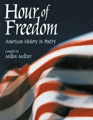 Hour of Freedom: American History in Poetry by Milton Meltzer