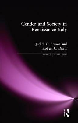 Gender and Society in Renaissance Italy by Robert C. Davis, Judith C. Brown