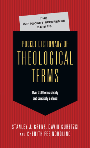 Pocket Dictionary of Theological Terms by Stanley J. Grenz, David Guretzki, Cherith Fee Nordling