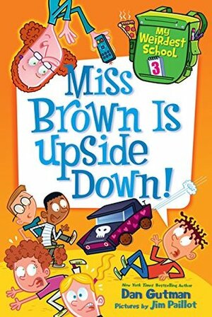 Miss Brown Is Upside Down! by Jim Paillot, Dan Gutman