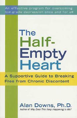 The Half-Empty Heart: A Supportive Guide to Breaking Free from Chronic Discontent by Alan Downs