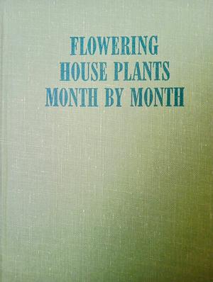 Flowering house plants month by month by Jack Kramer