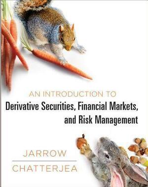 An Introduction to Derivative Securities, Financial Markets, and Risk Management by Arkadev Chatterjea, Robert A. Jarrow