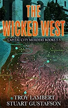 The Wicked West: Book #1-5 of the Capital City Murders Series by Troy Lambert, Stuart Gustafson