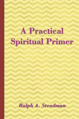A Practical Spiritual Primer by Ralph A. Steadman