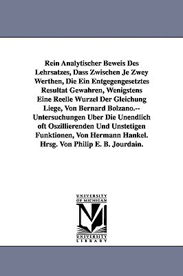 Rein Analytischer Beweis Des Lehrsatzes, Dass Zwischen Je Zwey Werthen, Die Ein Entgegengesetztes Resultat Gewahren, Wenigstens Eine Reelle Wurzel Der by Philip Edward Bertrand Jourdain