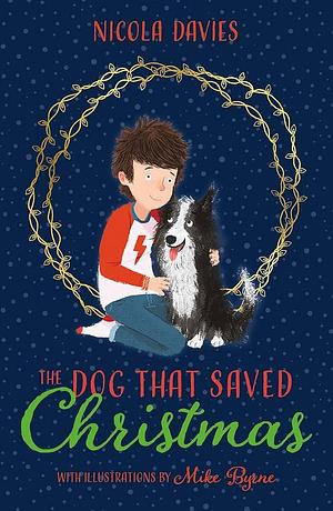Dog That Saved Christmas by Nicola Davies, Mike Byrne