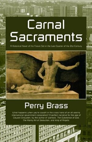 Carnal Sacraments: A Historical Novel of the Future Set in the Last Quarter of the 21st Century, Second Edition by Perry Brass, Sascha Schneider