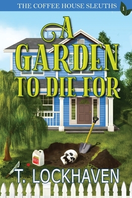 A Garden to Die For by T. Lockhaven