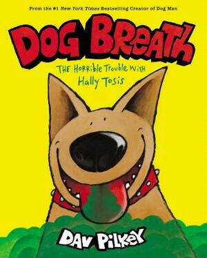 Dog Breath: The Horrible Trouble with Hally Tosis by Dav Pilkey