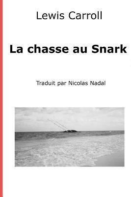 La chasse au Snark: Une agonie en huit acces by Lewis Carroll