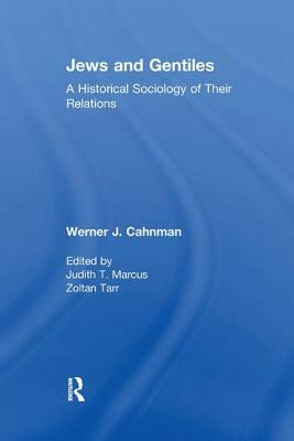 Jews and Gentiles: A Historical Sociology of Their Relations by Werner J. Cahnman