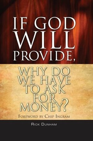 If God Will Provide, Why Do We Have To Ask For Money? by Rick Dunham