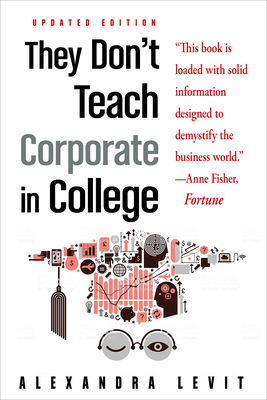 They Don't Teach Corporate in College, Updated Edition by Alexandra Levit