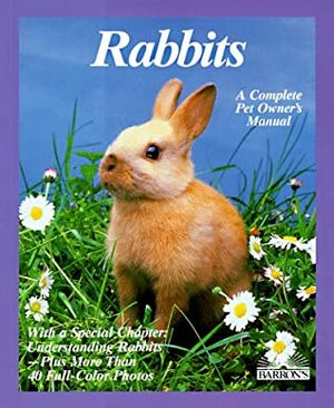 Rabbits: How To Take Care Of Them And Understand Them by Lucia E. Parent, Monika Wegler