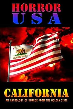 Horror USA: California by Laura Blackwell, Jean Anker, Trevor Newton, R.C. Bowman, Gabriel Grobler