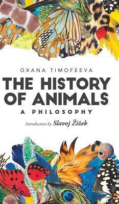 History of Animals: An Essay on Negativity, Immanence and Freedom by Oxana Timofeeva