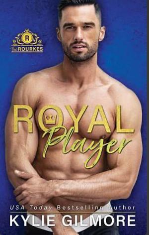 Royal Player by Kylie Gilmore