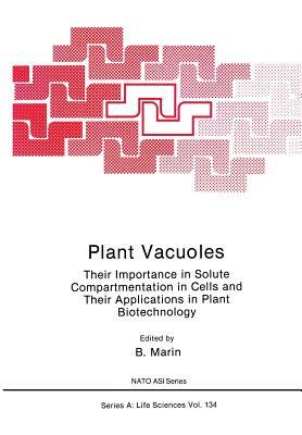 Plant Vacuoles: Their Importance in Solute Compartmentation in Cells and Their Applications in Plant Biotechnology by 