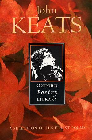 John Keats Selected Poetry by Elizabeth Cook, John Keats, John Keats