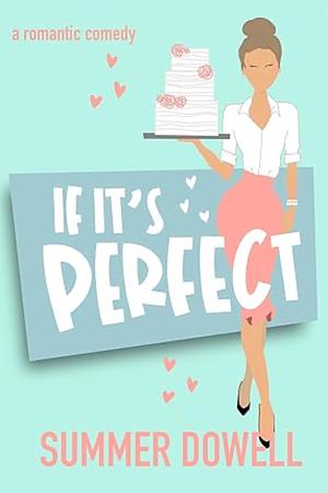 If It's Perfect: A Romantic Comedy by Summer Dowell