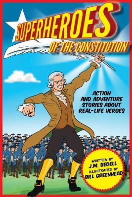 Superheroes of the Constitution: Action and Adventure Stories about Real-Life Heroes by J. M. Bedell