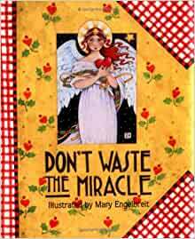 Don't Waste the Miracle by Mary Engelbreit