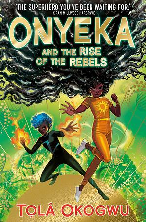 Onyeka and the Rise of the Rebels: A superhero adventure perfect for Marvel and DC fans! by Tọlá Okogwu, Tọlá Okogwu