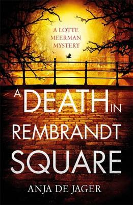 A Death in Rembrandt Square by Anja De Jager